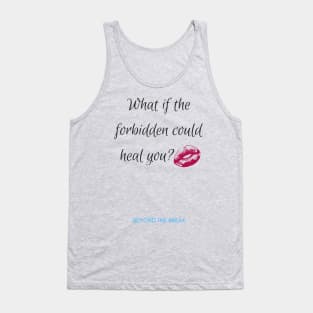 What if the forbidden could heal you? Tank Top